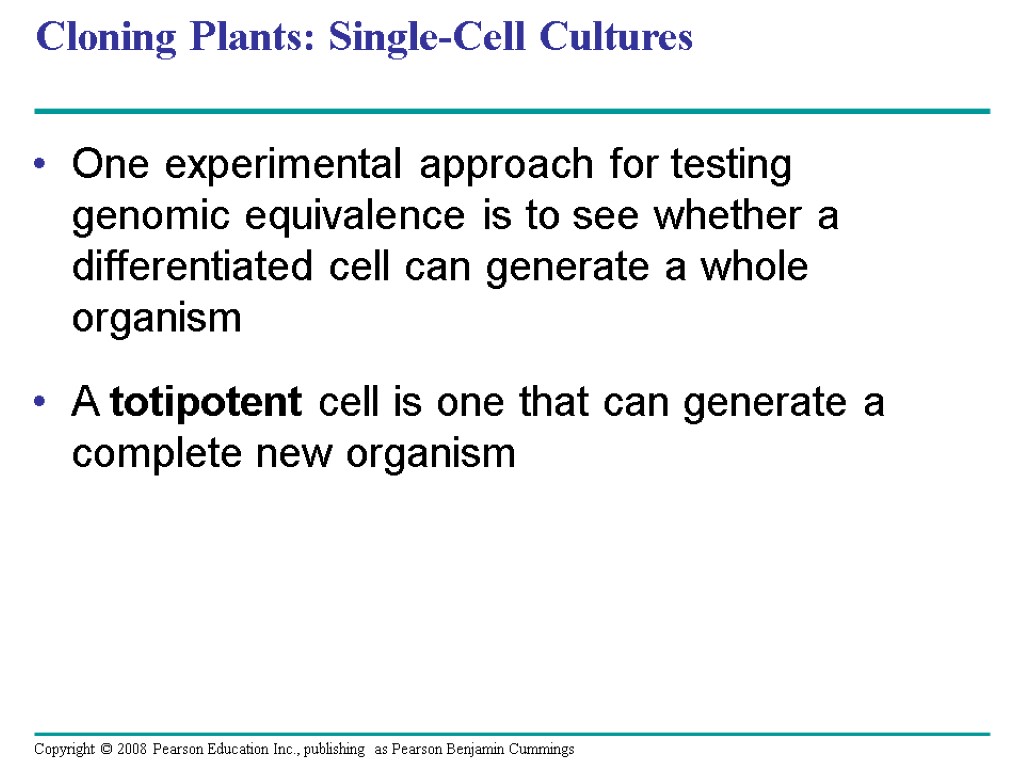 Cloning Plants: Single-Cell Cultures One experimental approach for testing genomic equivalence is to see